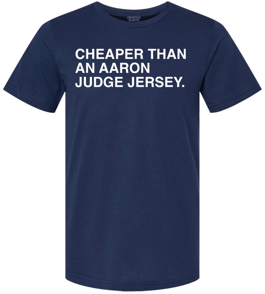 CHEAPER THAN AN AARON JUDGE JERSEY. OBVIOUS SHIRTS