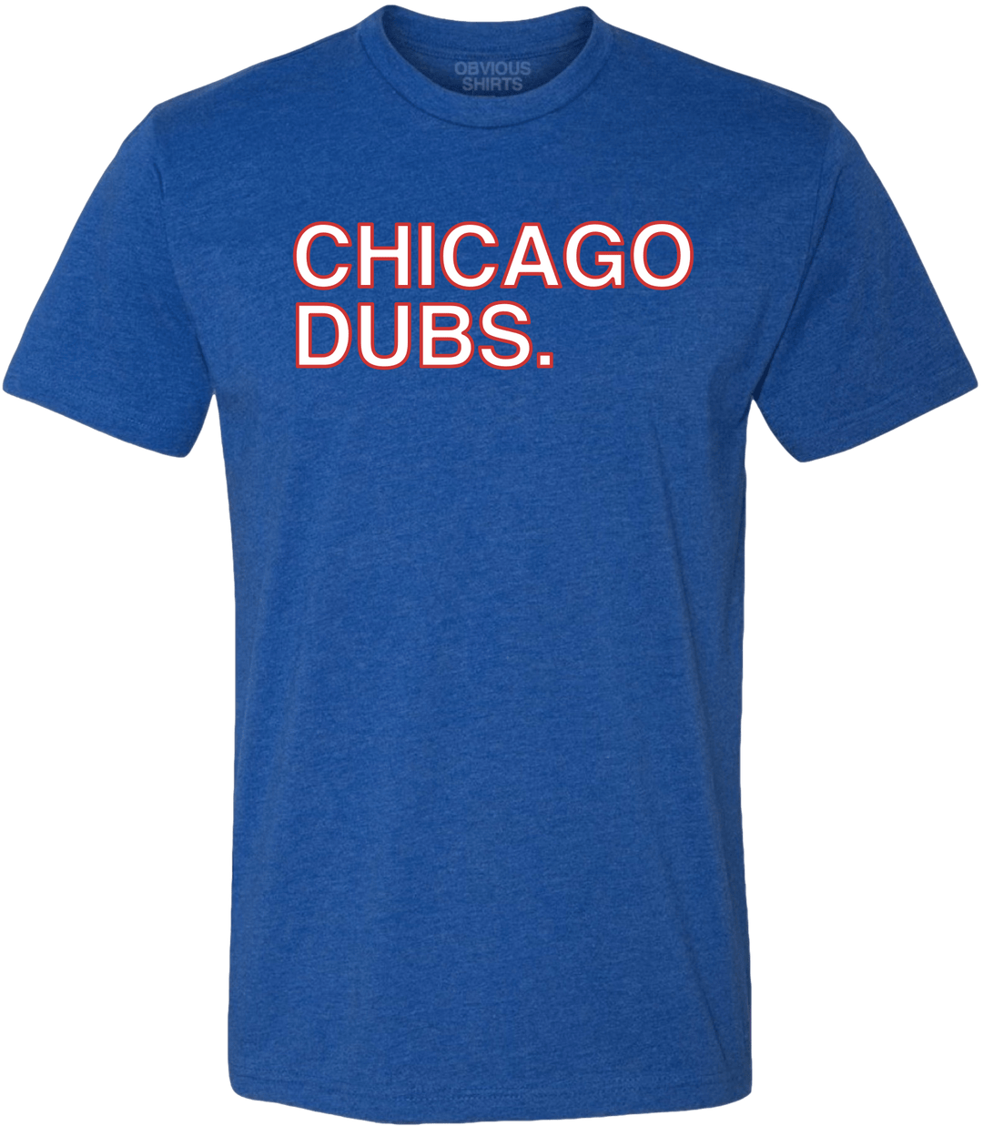 CHICAGO DUBS. (2-COLOR) - OBVIOUS SHIRTS