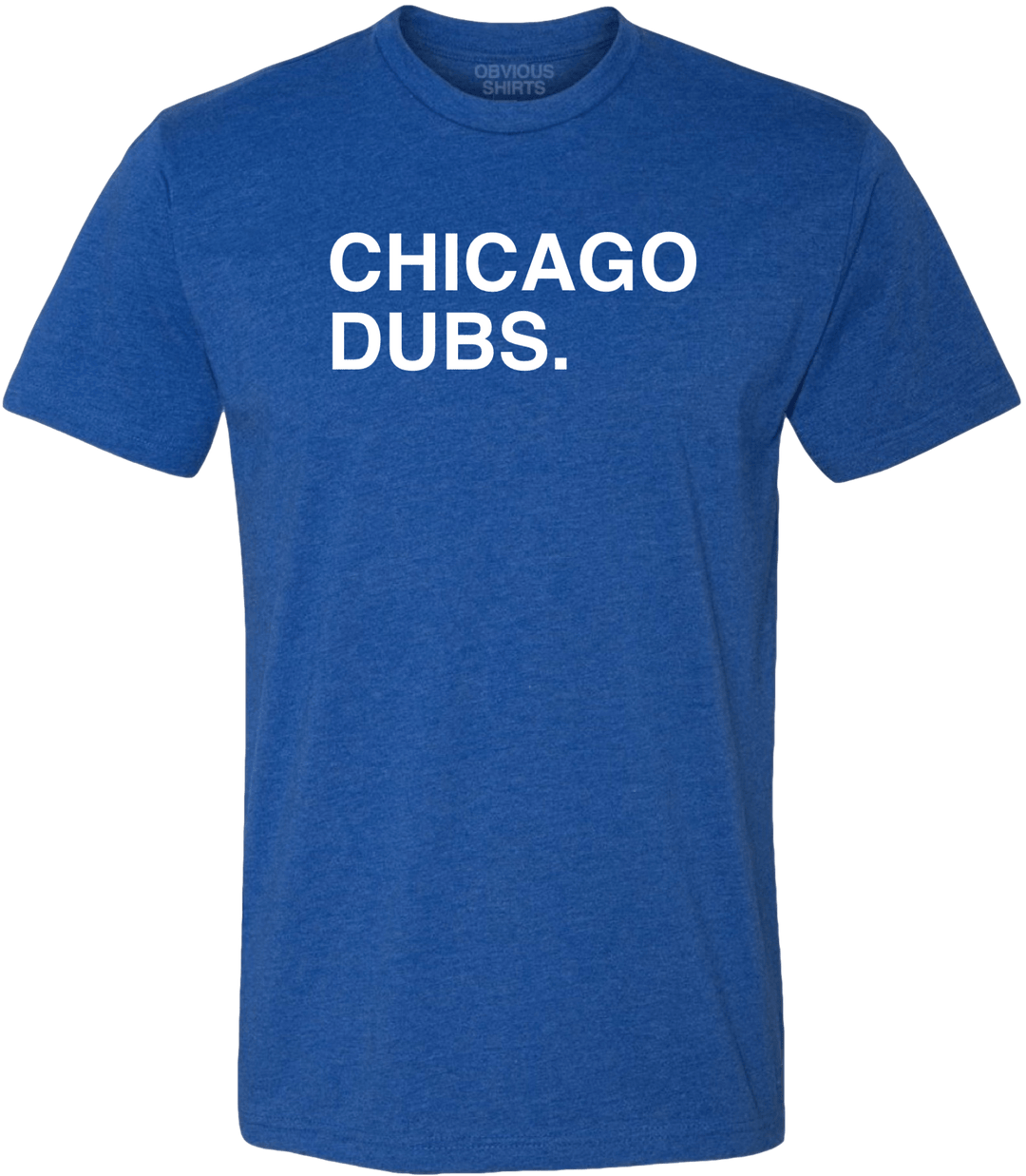 Chicago DUBS. | obvious Shirts. Blue / MD