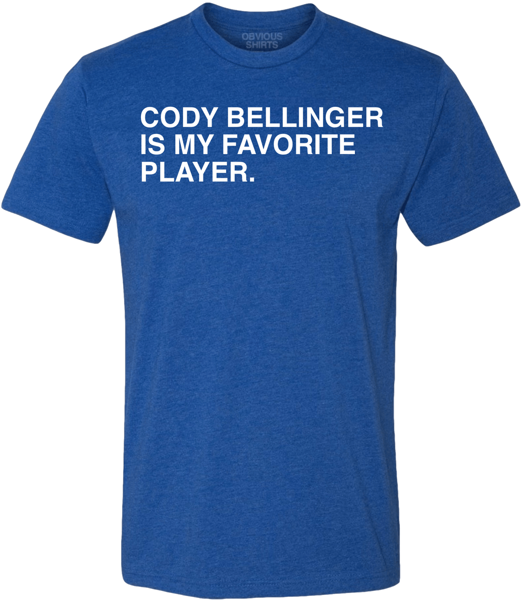 CODY BELLINGER IS MY FAVORITE PLAYER. - OBVIOUS SHIRTS