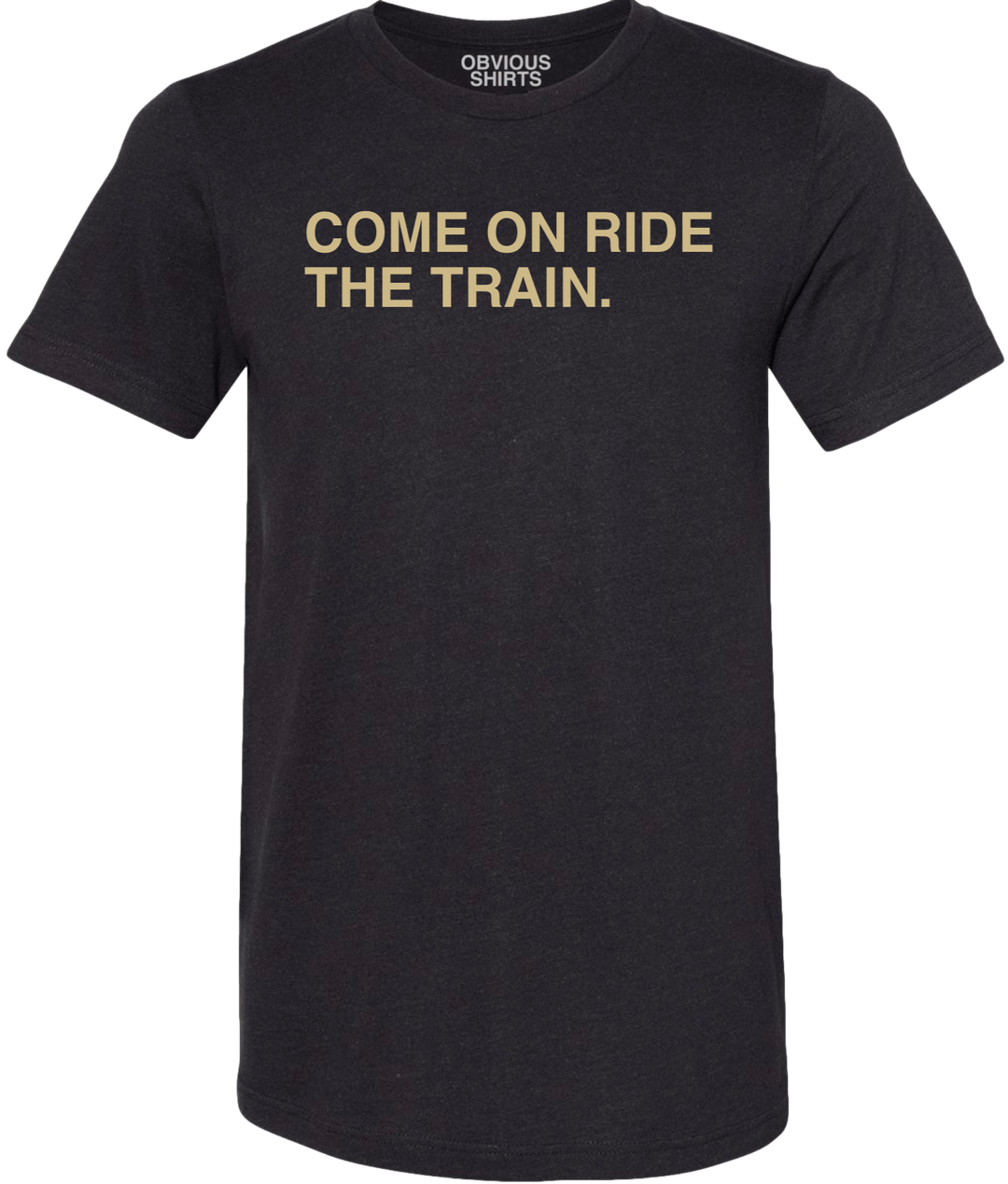 COME ON RIDE THE TRAIN - OBVIOUS SHIRTS