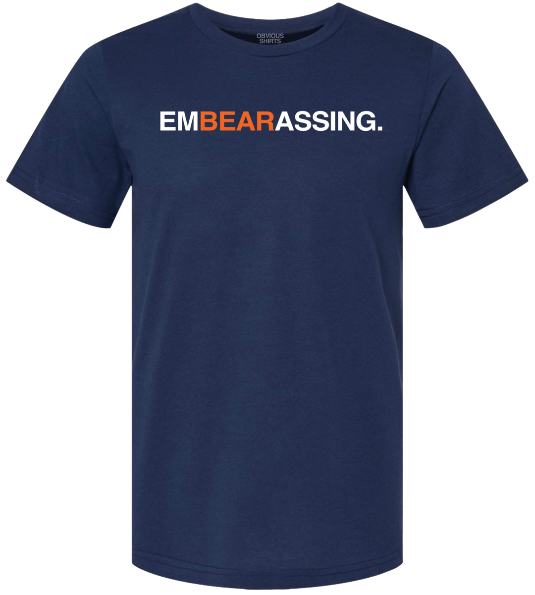EMBEARASSING. - OBVIOUS SHIRTS