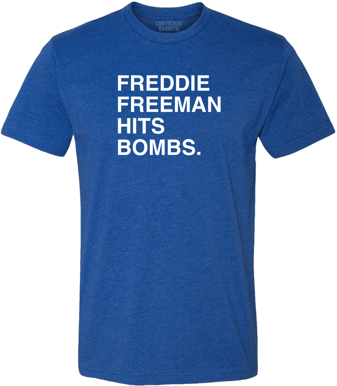 FREDDIE FREEMAN HIT BOMBS. - OBVIOUS SHIRTS.