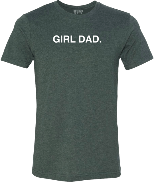 GIRL DAD. - OBVIOUS SHIRTS