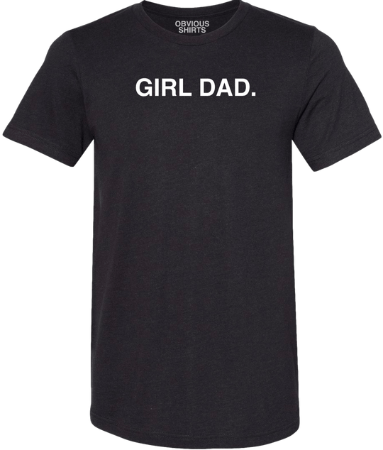 GIRL DAD. - OBVIOUS SHIRTS