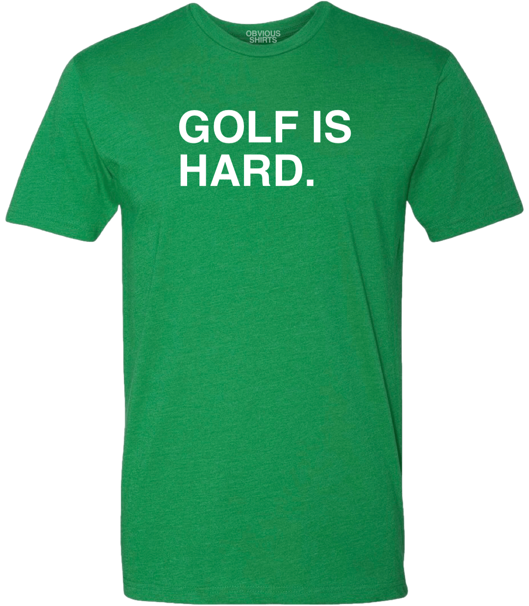 GOLF IS HARD. - OBVIOUS SHIRTS