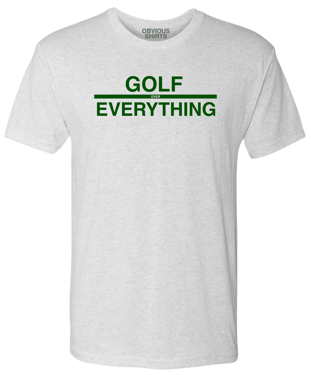 GOLF OVER EVERYTHING. - OBVIOUS SHIRTS.
