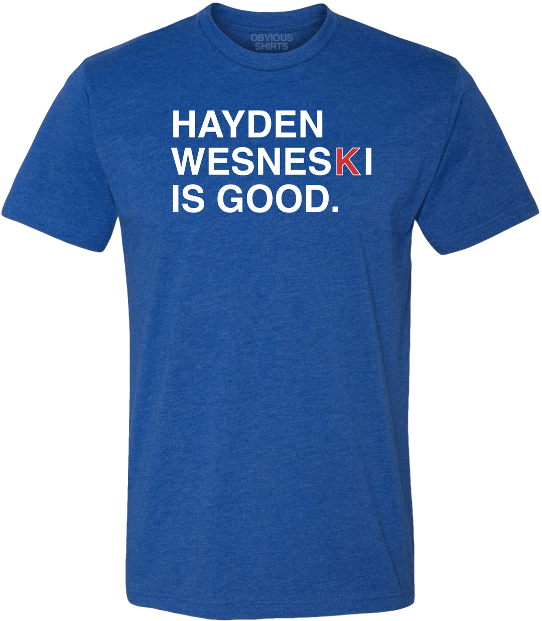 HAYDEN WESNESKI IS GOOD. - OBVIOUS SHIRTS