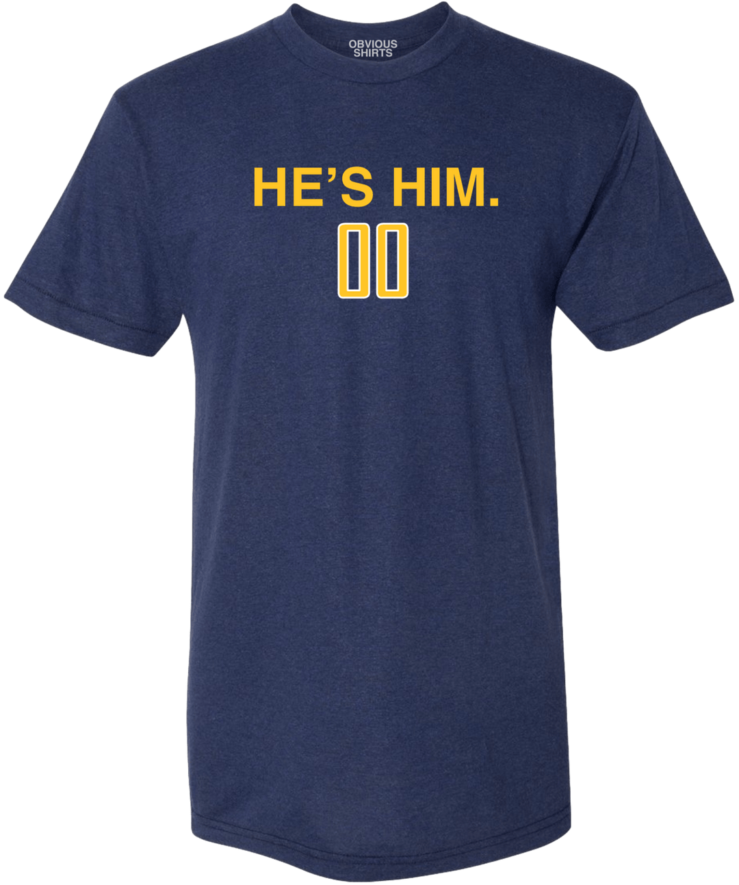 HE'S HIM. - OBVIOUS SHIRTS