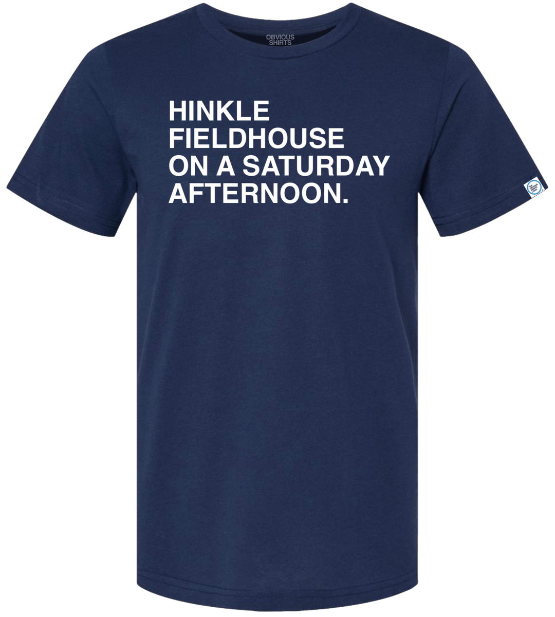 HINKLE FIELDHOUSE ON A SATURDAY AFTERNOON. - OBVIOUS SHIRTS