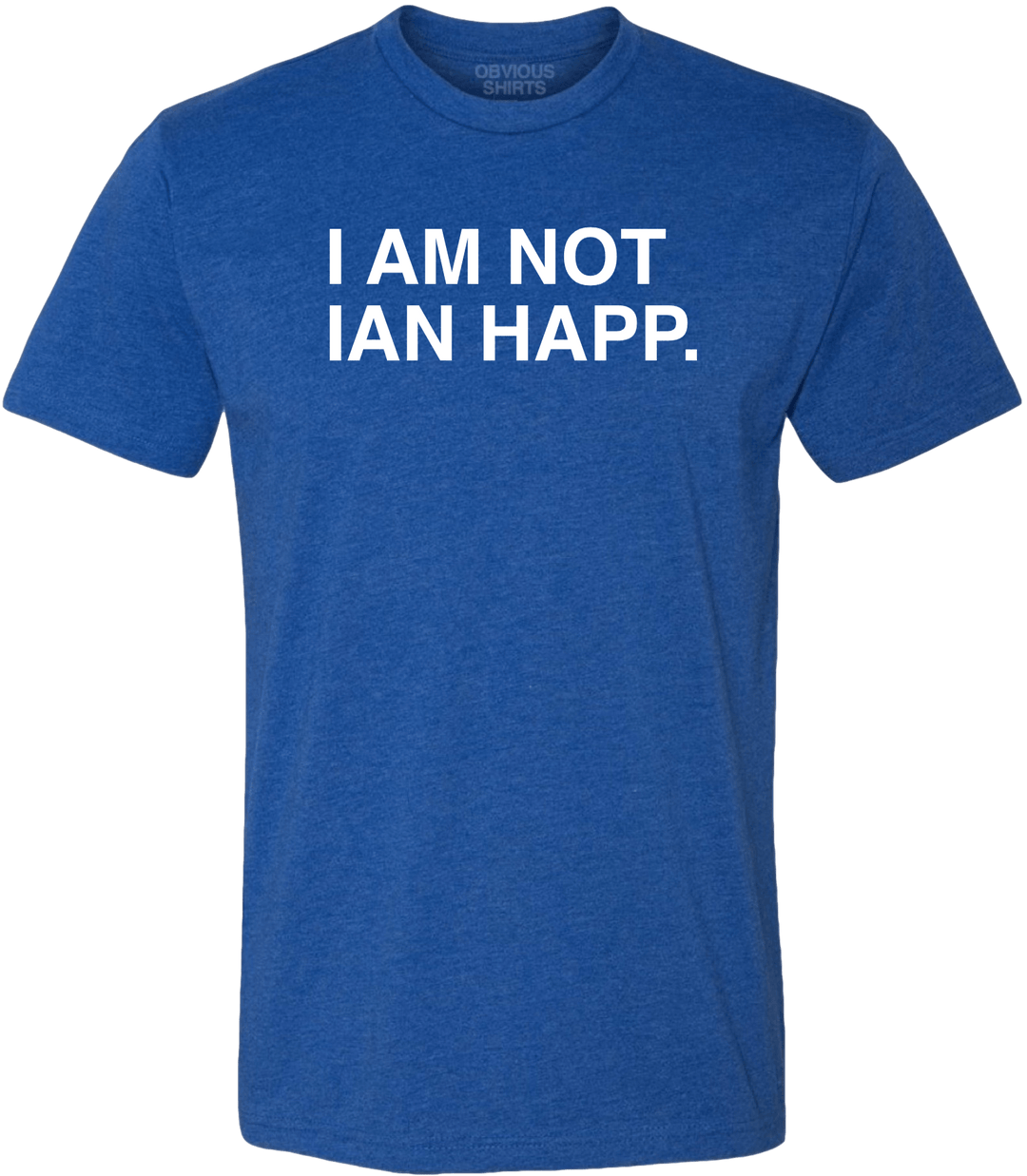 I Am Not Ian HAPP. | obvious Shirts. Royal / 3X