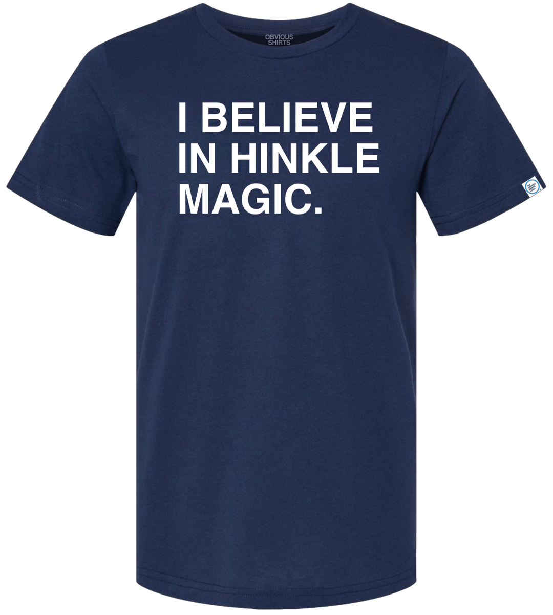 I BELIEVE IN HINKLE MAGIC. - OBVIOUS SHIRTS