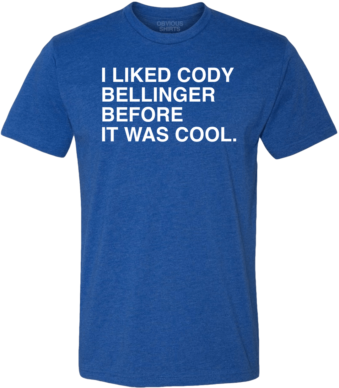 I LIKED CODY BELLINGER BEFORE IT WAS COOL. - OBVIOUS SHIRTS