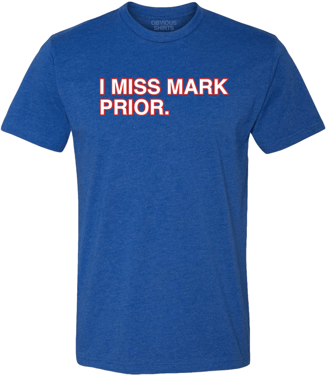 I MISS MARK PRIOR. - OBVIOUS SHIRTS.