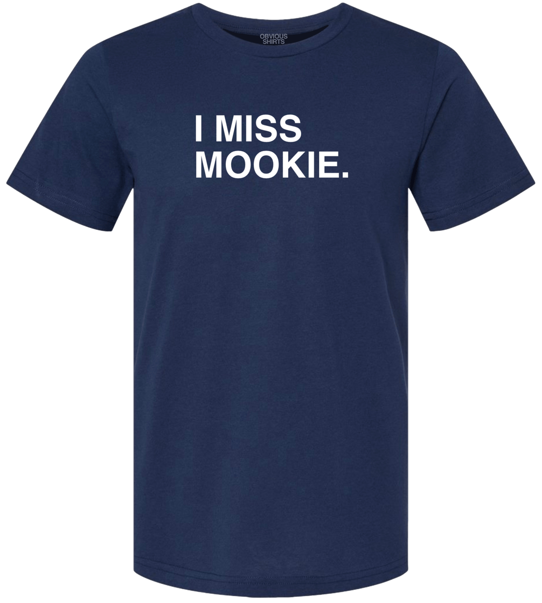 I MISS MOOKIE. - OBVIOUS SHIRTS