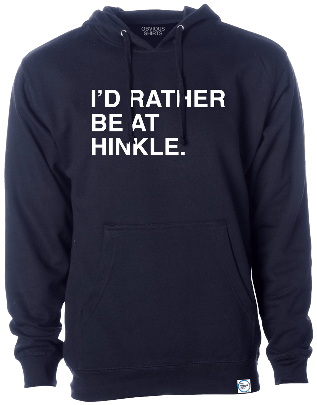 I'D RATHER BE AT HINKLE. (HOODED SWEATSHIRT) - OBVIOUS SHIRTS