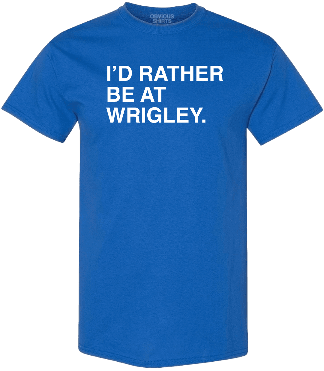 I'D RATHER BE AT WRIGLEY. (BIG & TALL) - OBVIOUS SHIRTS.