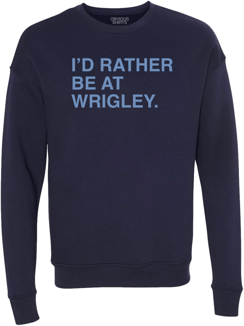 I'D RATHER BE AT WRIGLEY CITY CONNECT (CREW SWEATSHIRT) - OBVIOUS SHIRTS