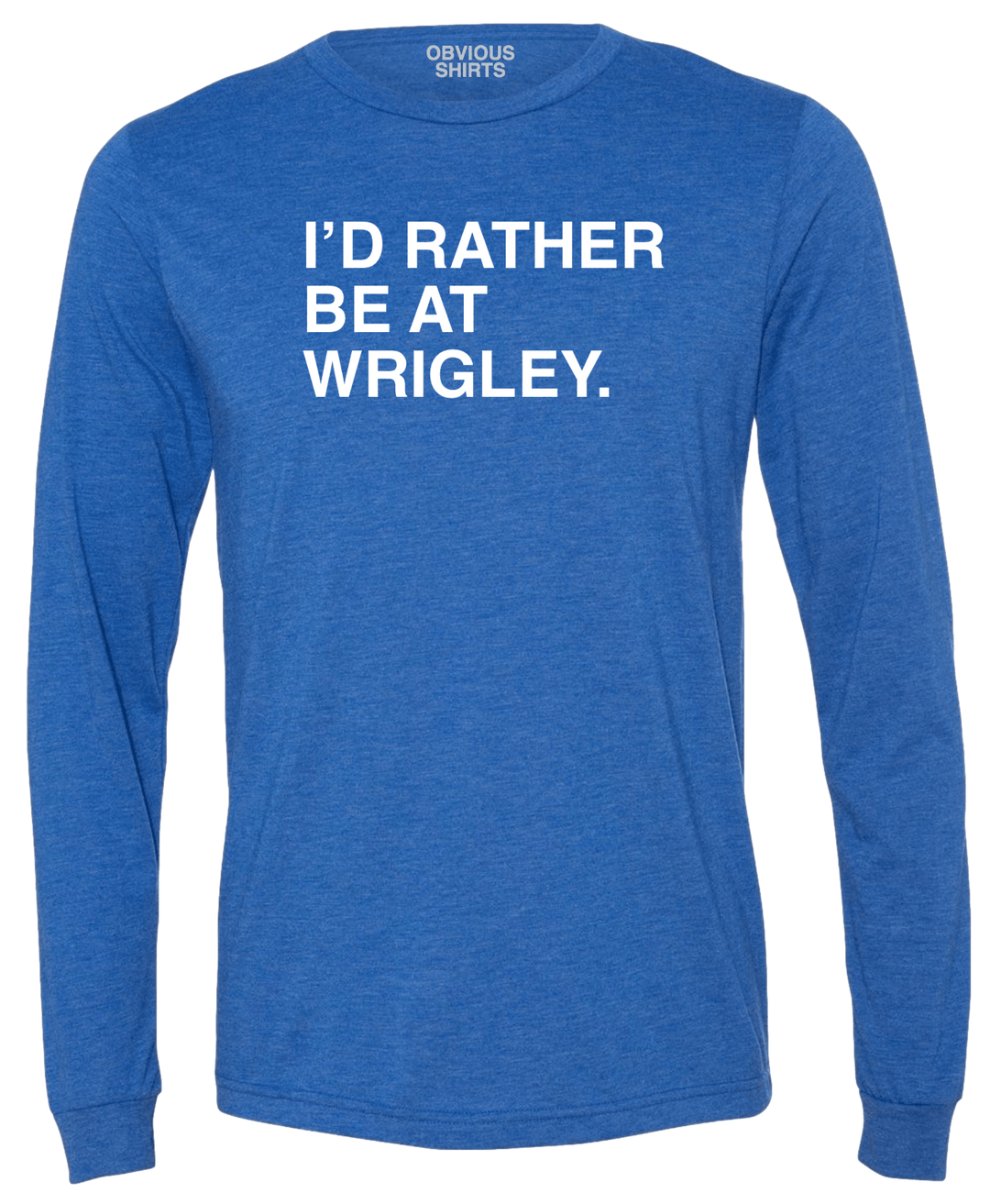 I'D RATHER BE AT WRIGLEY. (LONG SLEEVE) - OBVIOUS SHIRTS.