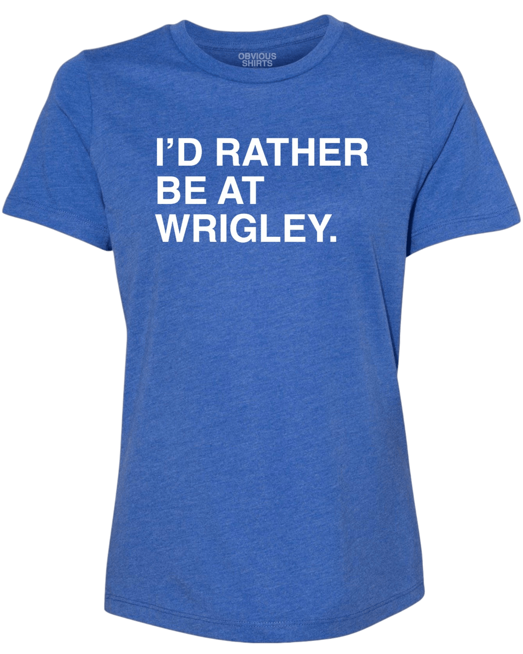 I'D RATHER BE AT WRIGLEY. (WOMEN'S CREW) - OBVIOUS SHIRTS.