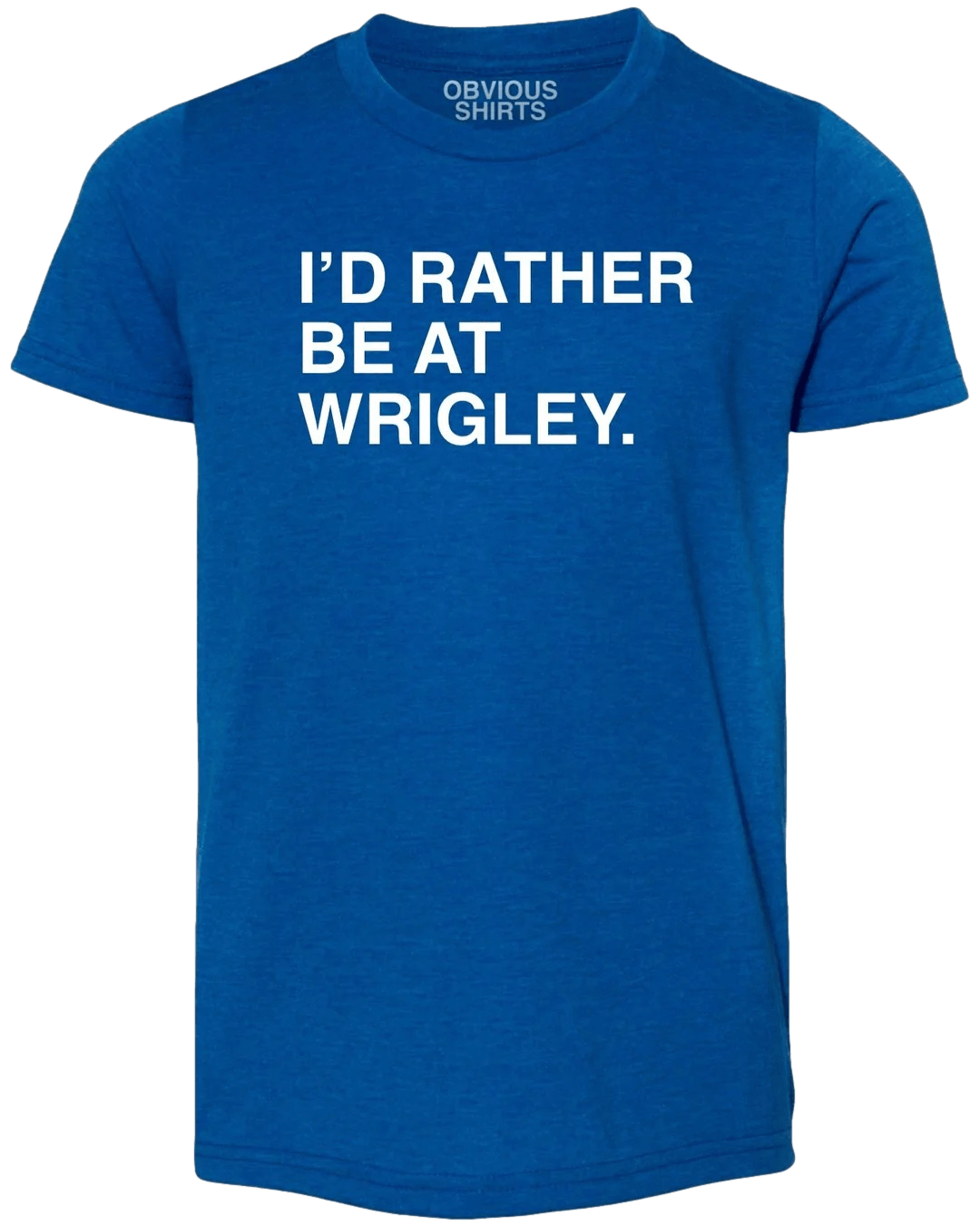 I'D RATHER BE AT WRIGLEY. (YOUTH) - OBVIOUS SHIRTS