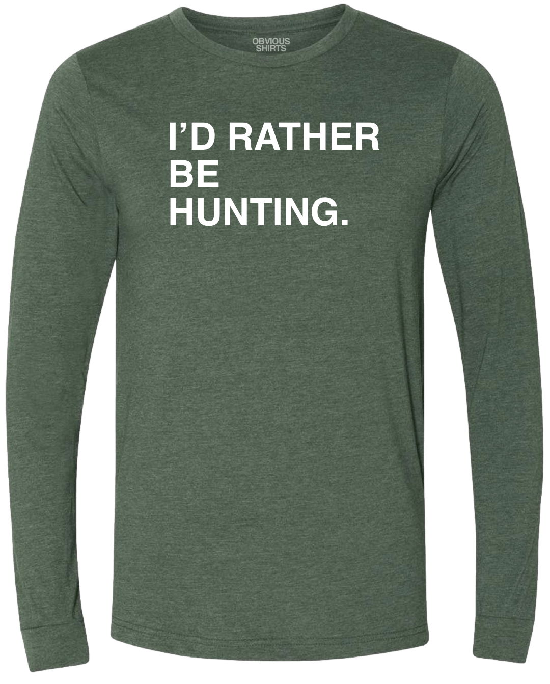 I'D RATHER BE HUNTING. (LONG SLEEVE) - OBVIOUS SHIRTS