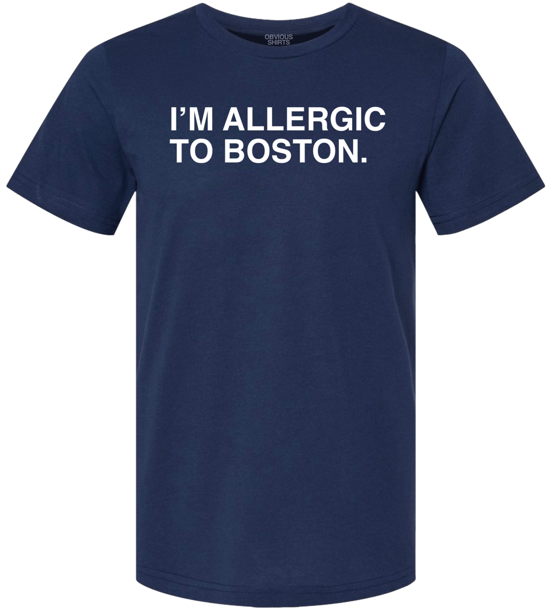 I'M ALLERGIC TO BOSTON. - OBVIOUS SHIRTS