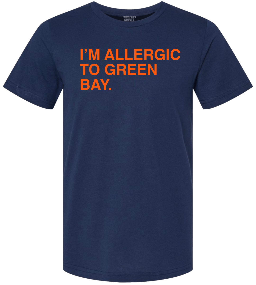 I'M ALLERGIC TO GREEN BAY. - OBVIOUS SHIRTS
