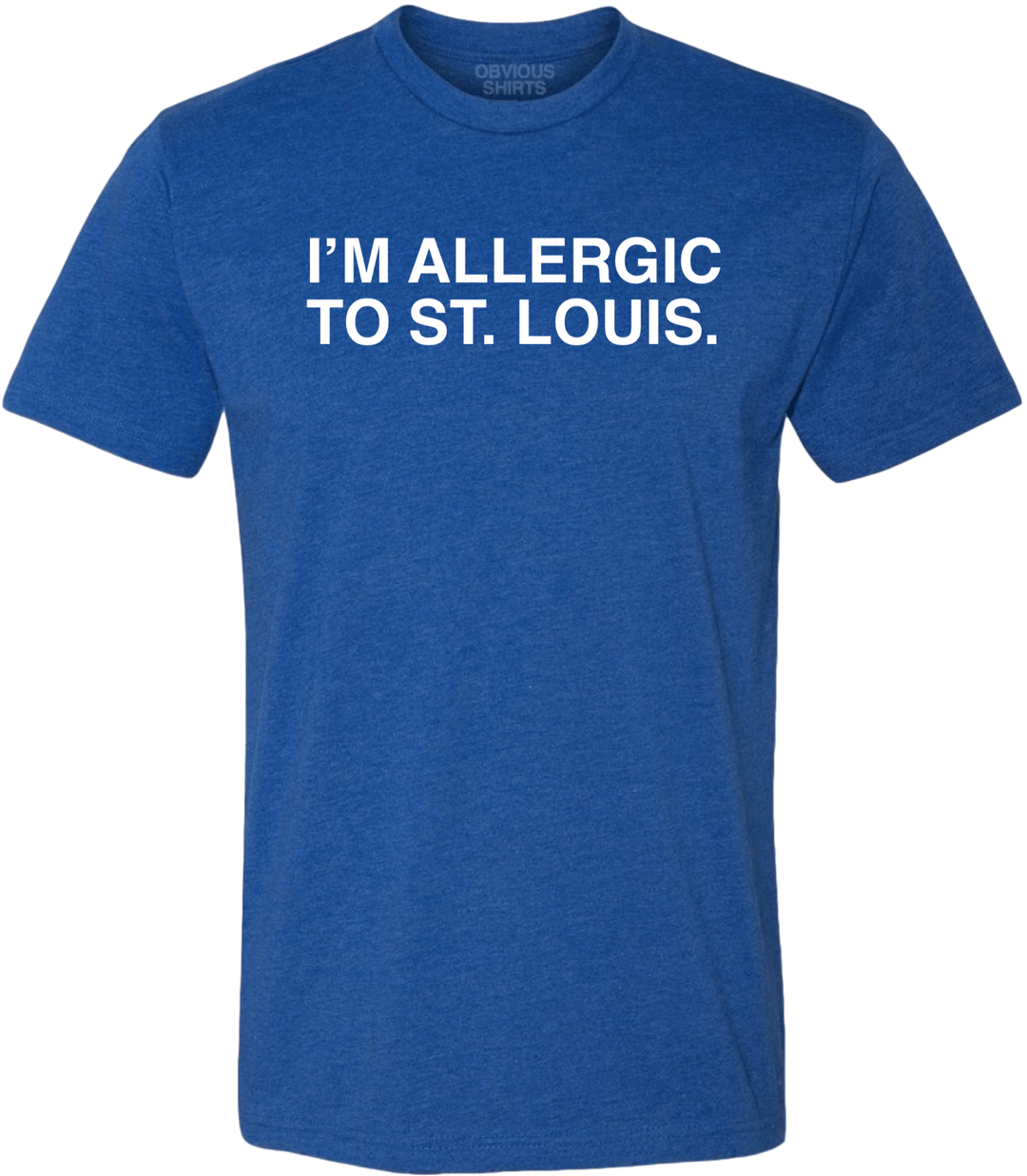 I'M ALLERGIC TO ST. LOUIS. - OBVIOUS SHIRTS.