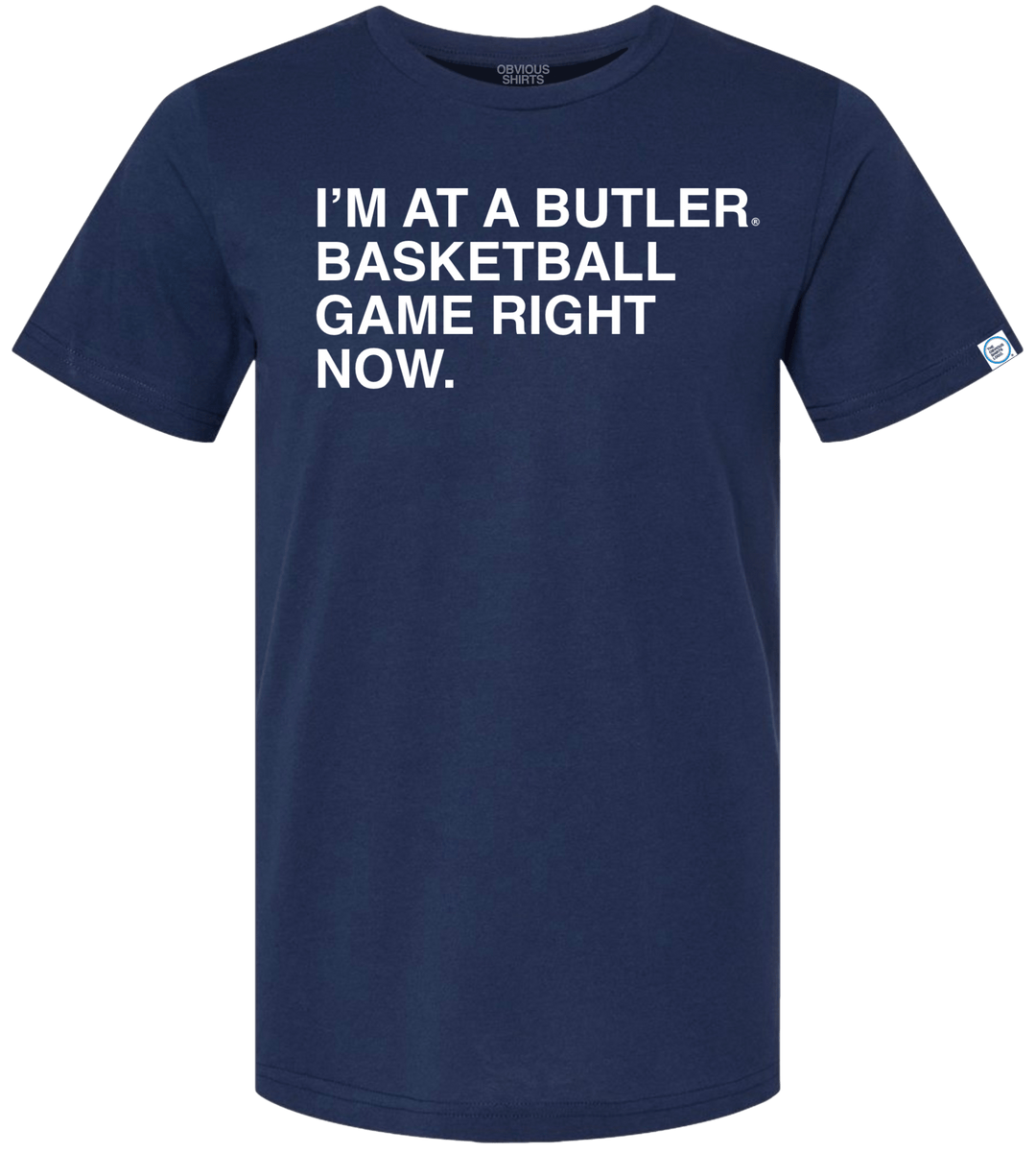 I'M AT A BUTLER BASKETBALL GAME RIGHT NOW. - OBVIOUS SHIRTS