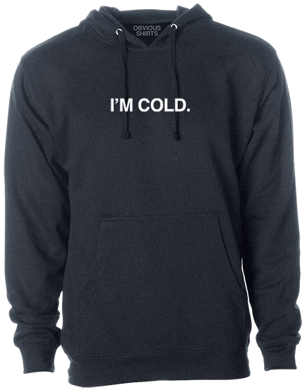 I'M COLD. (HOODED SWEATSHIRT) - OBVIOUS SHIRTS