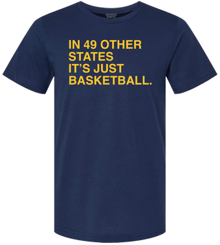 IN 49 OTHER STATES, IT'S JUST BASKETBALL. - OBVIOUS SHIRTS
