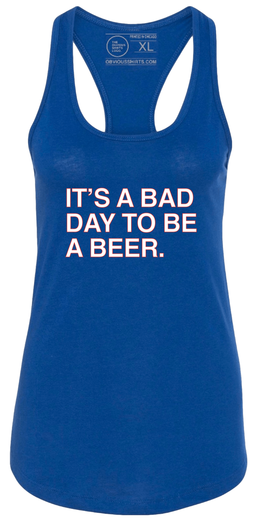 IT'S A BAD DAY TO BE A BEER. (WOMEN'S TANK) - OBVIOUS SHIRTS