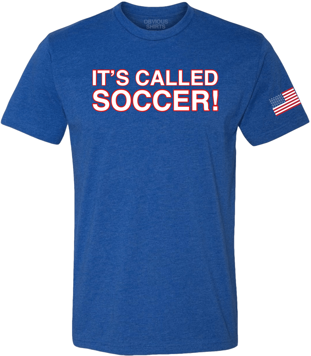 IT'S CALLED SOCCER! - OBVIOUS SHIRTS