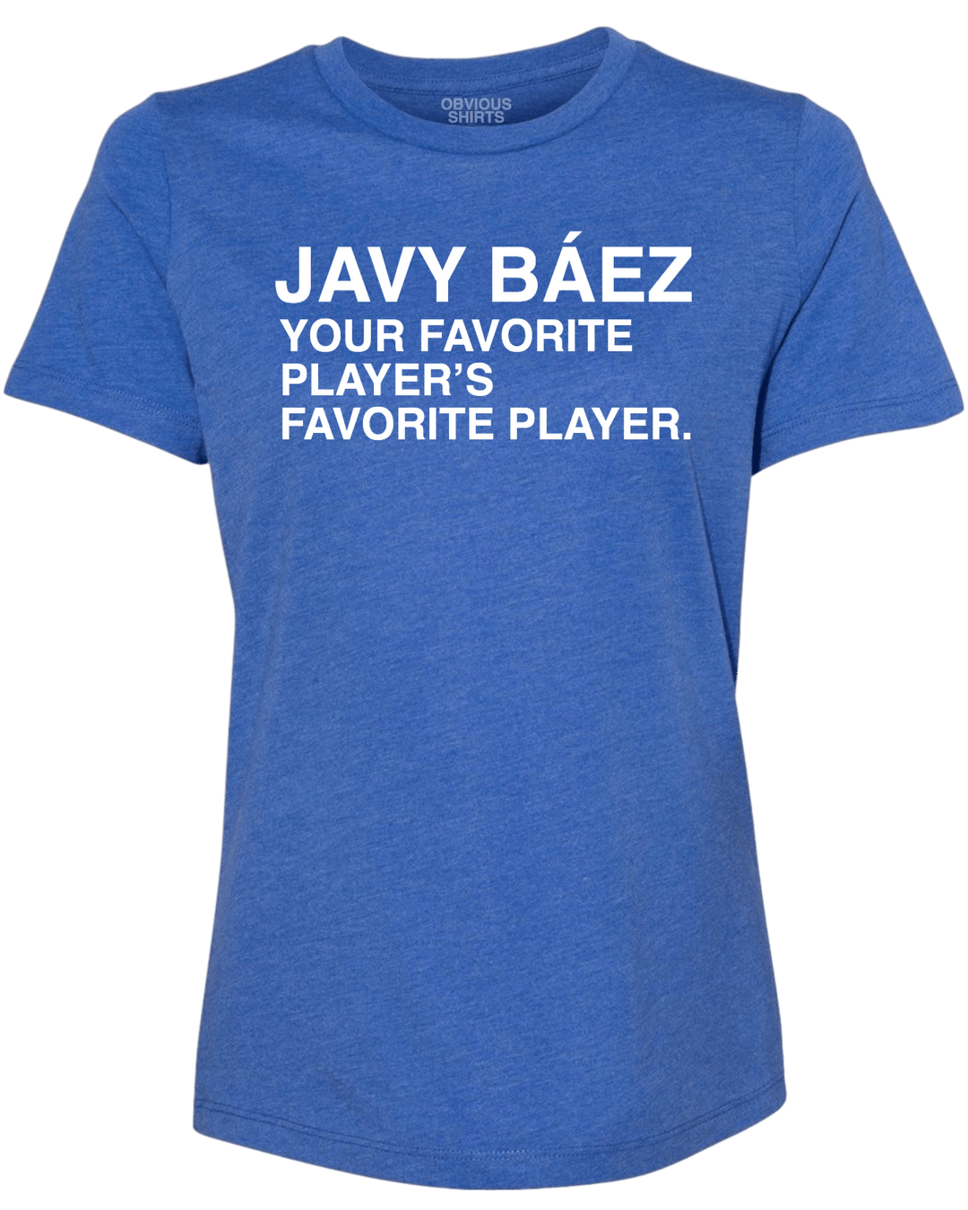 obviousshirts Javy Baez Your Favorite Player's Favorite Player. (Women's Crew) Blue / LG