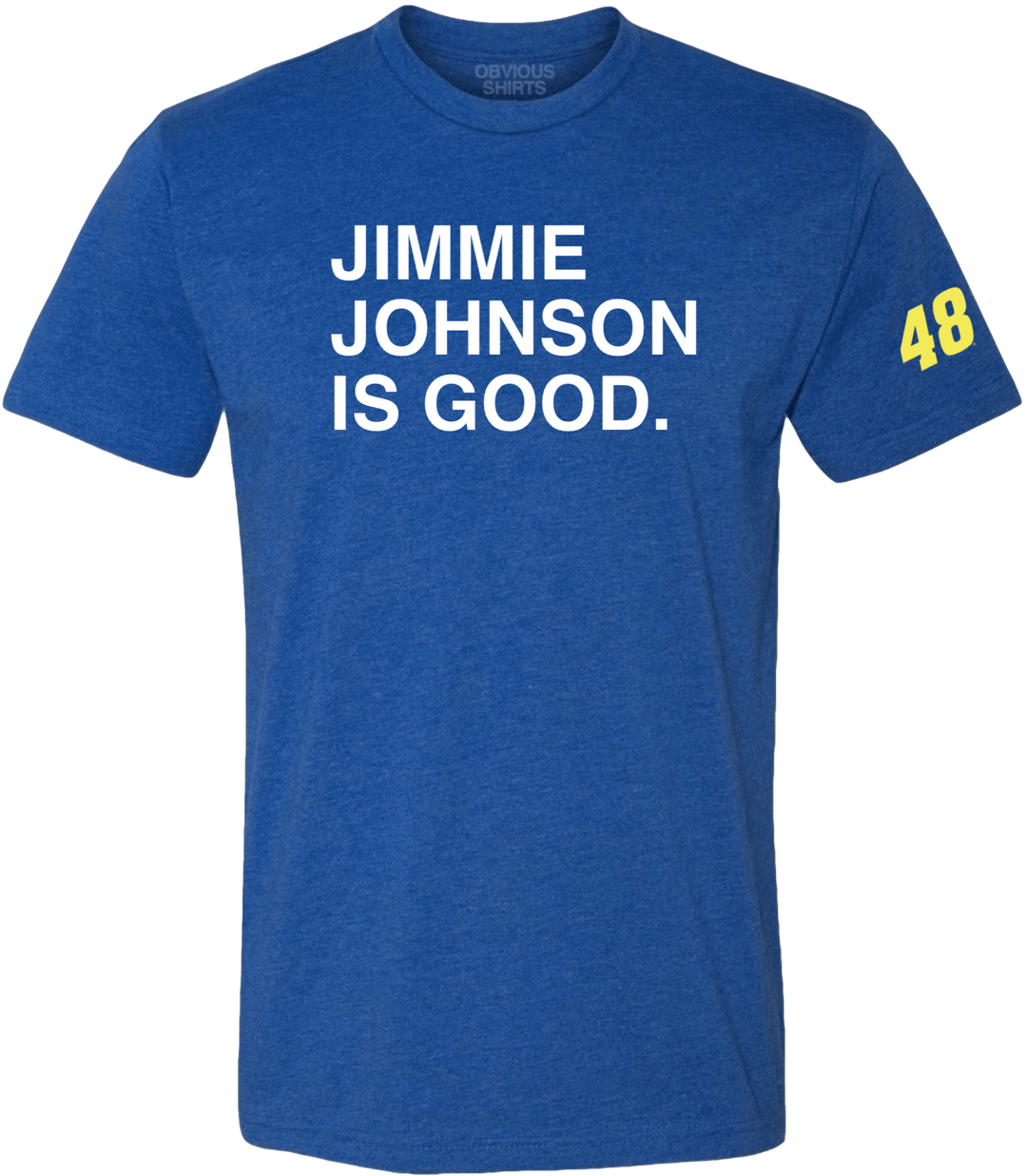 JIMMIE JOHNSON IS GOOD. - OBVIOUS SHIRTS