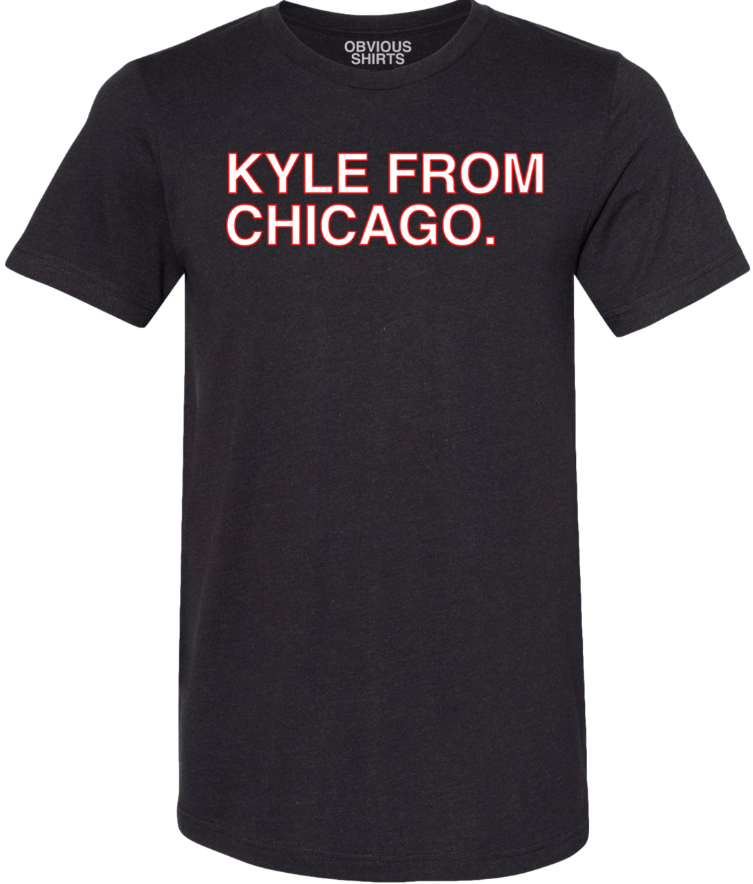 KYLE FROM CHICAGO. - OBVIOUS SHIRTS