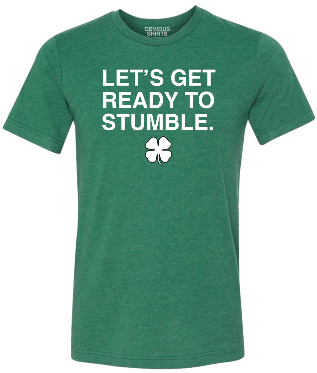 LET'S GET READY TO STUMBLE. - OBVIOUS SHIRTS