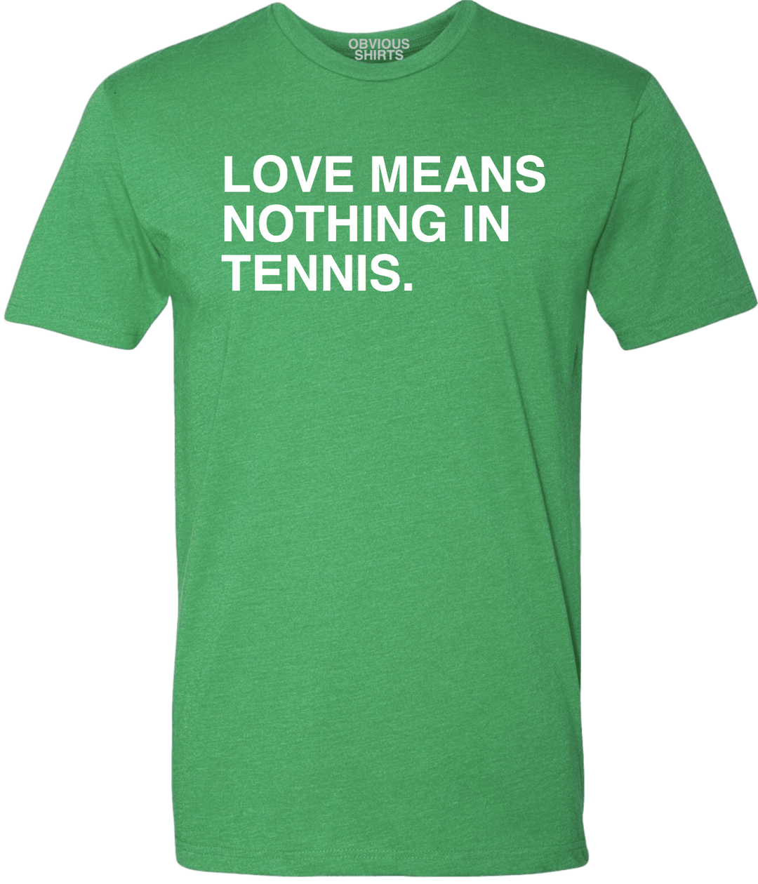 LOVE MEANS NOTHING IN TENNIS. - OBVIOUS SHIRTS.