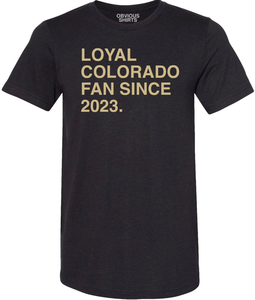 LOYAL COLORADO FAN SINCE 2023. - OBVIOUS SHIRTS