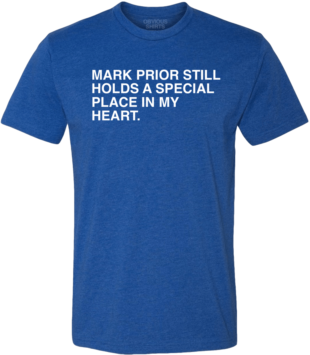 MARK PRIOR STILL HOLDS A SPECIAL PLACE IN MY HEART. - OBVIOUS SHIRTS.