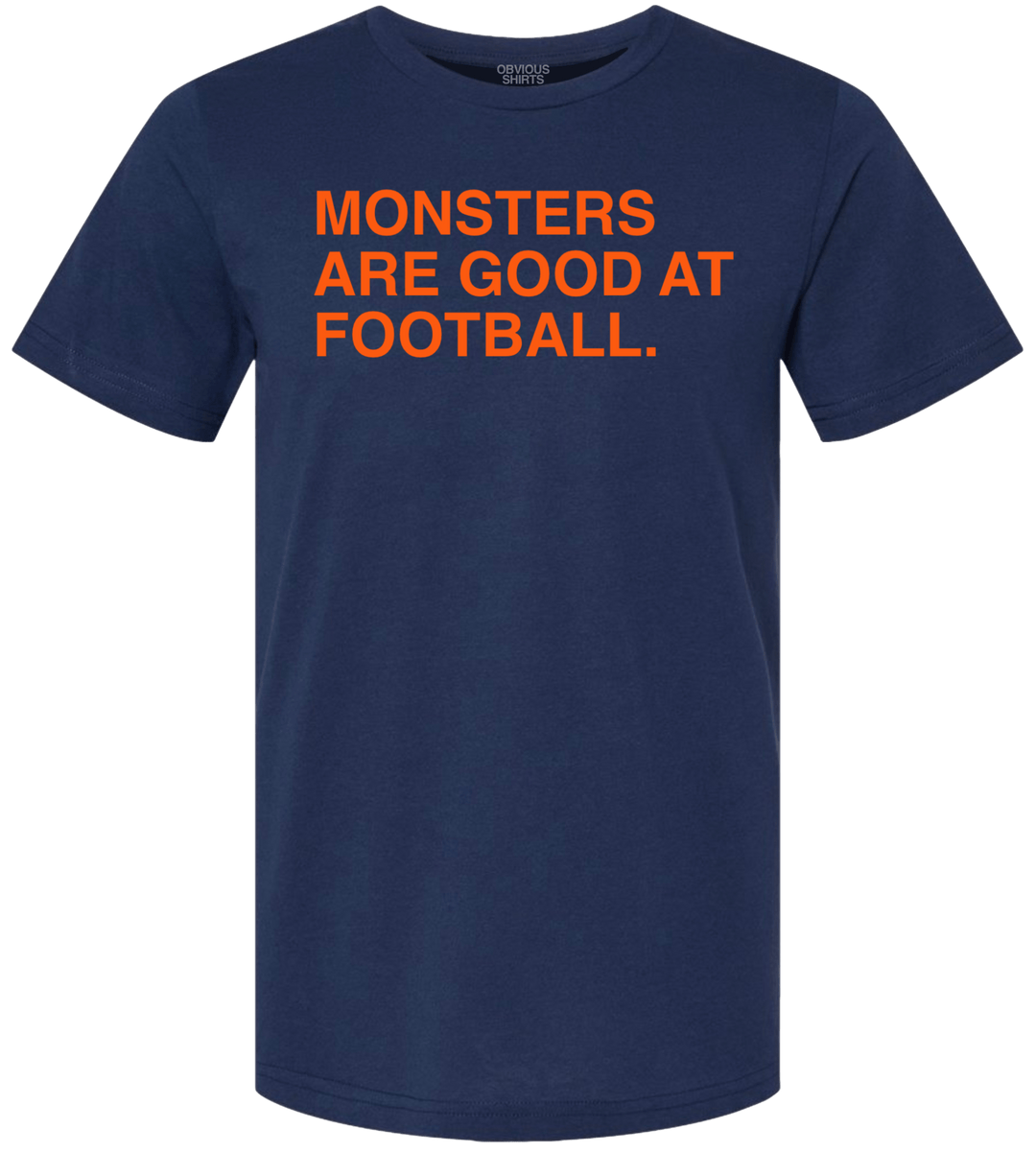 MONSTERS ARE GOOD AT FOOTBALL. - OBVIOUS SHIRTS