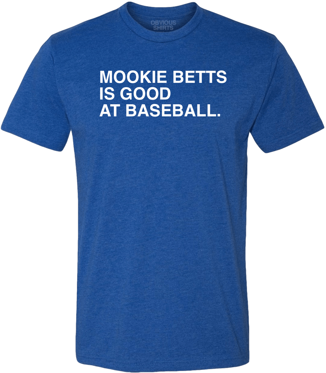 Mookie Betts Is Good at Baseball. | obvious Shirts. Blue / 3X