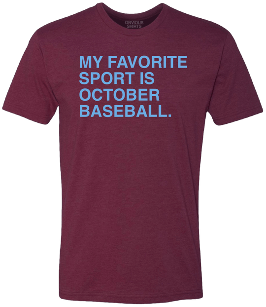 MY FAVORITE SPORT IS OCTOBER BASEBALL. - OBVIOUS SHIRTS