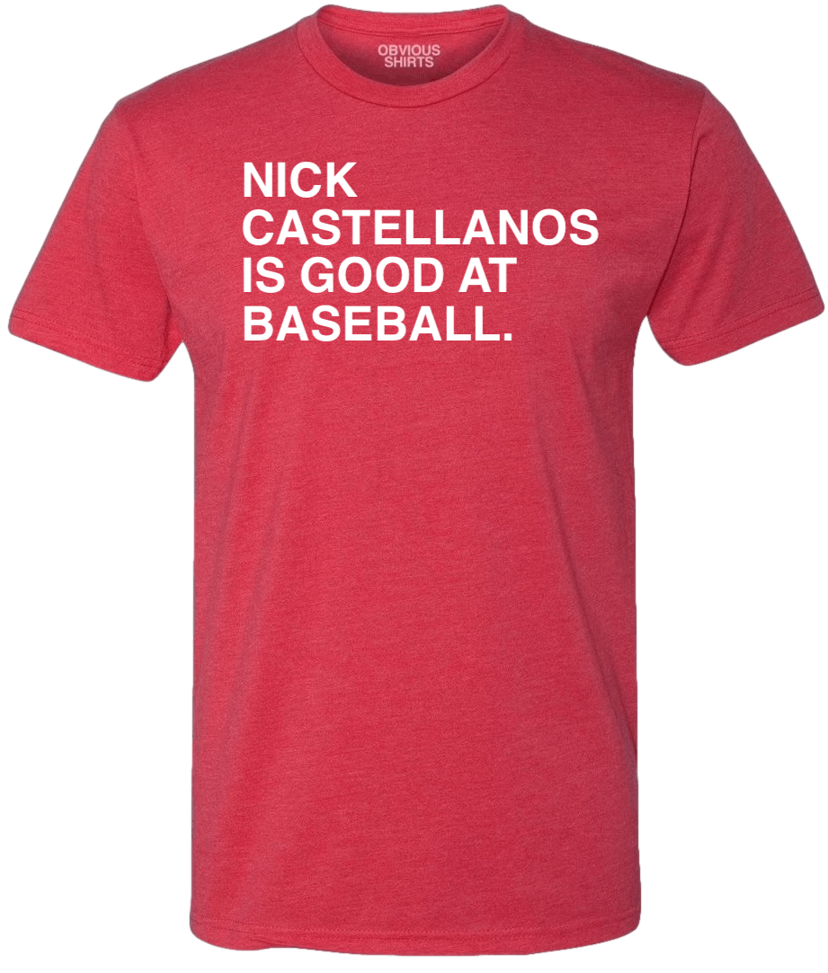 NICK CASTELLANOS IS GOOD AT BASEBALL. - OBVIOUS SHIRTS