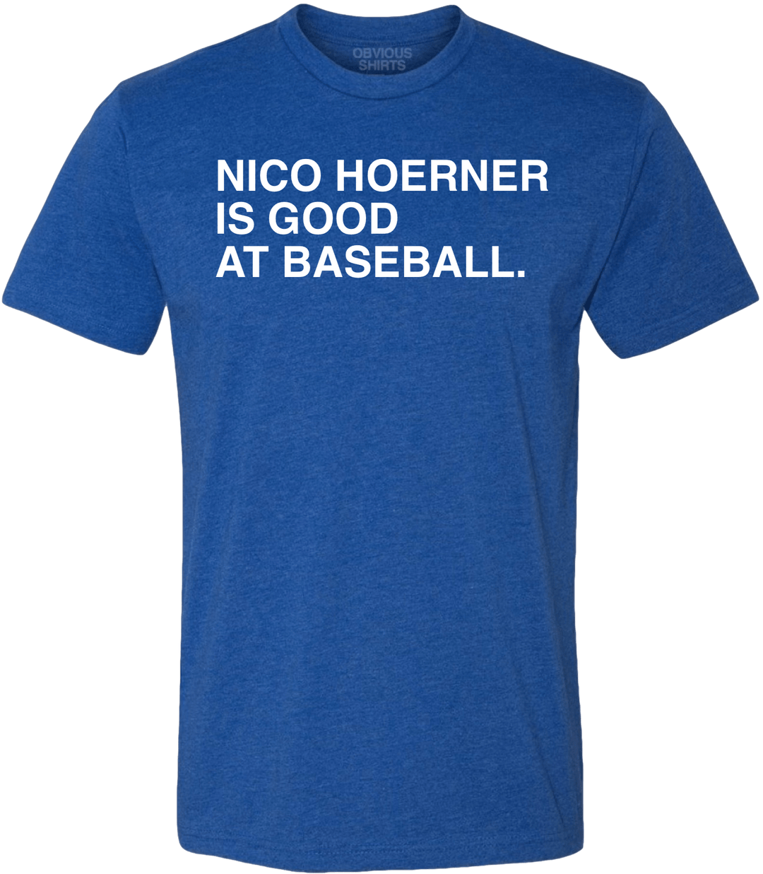 NICO HOERNER IS GOOD AT BASEBALL. - OBVIOUS SHIRTS
