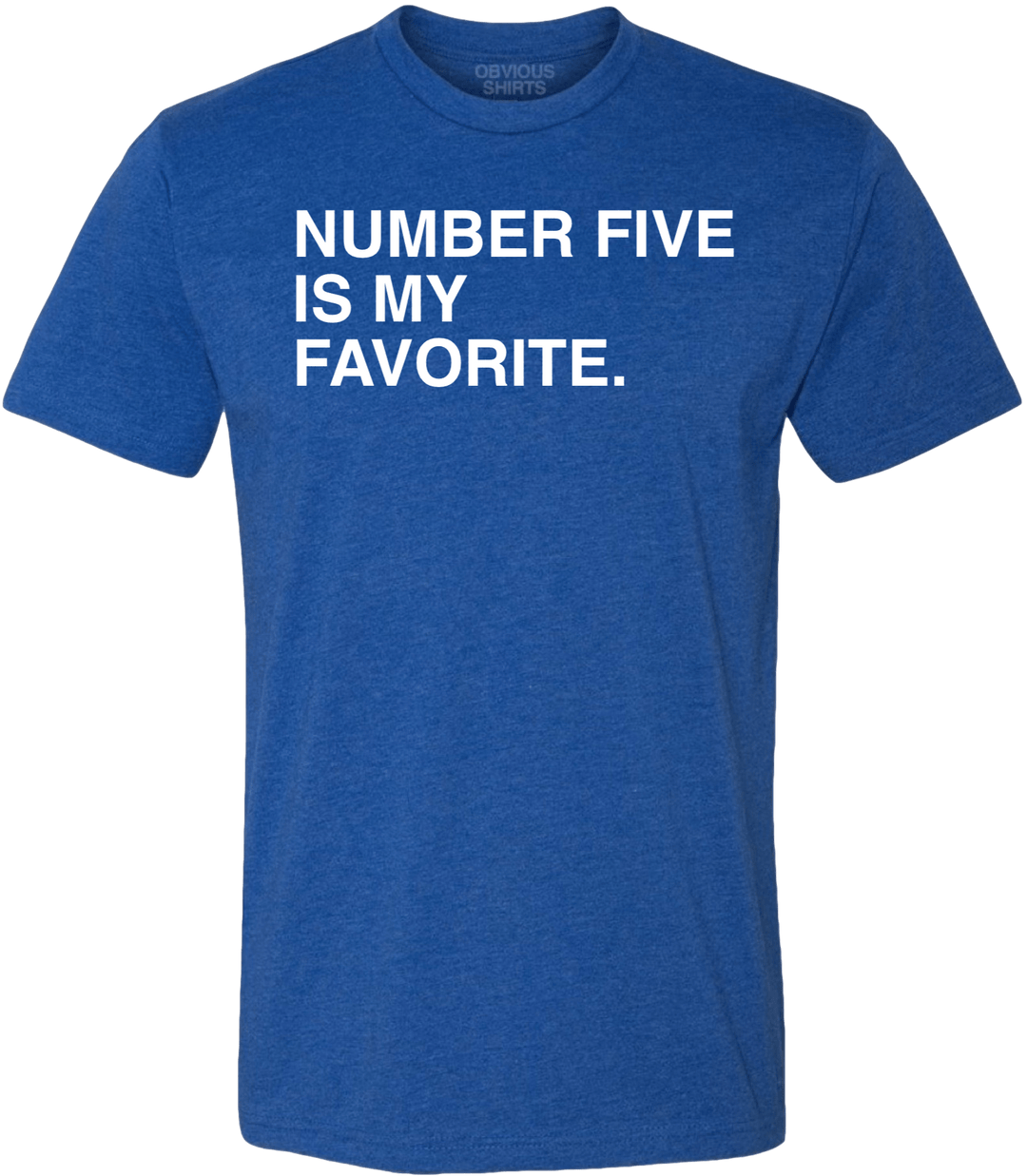 NUMBER 5 IS MY FAVORITE. - OBVIOUS SHIRTS
