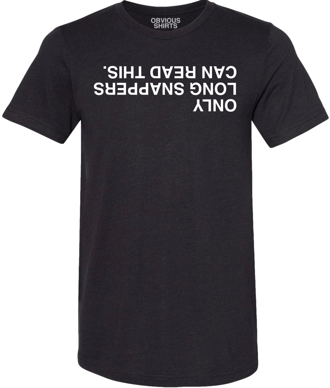 ONLY LONG SNAPPERS CAN READ THIS. (BLACK) - OBVIOUS SHIRTS