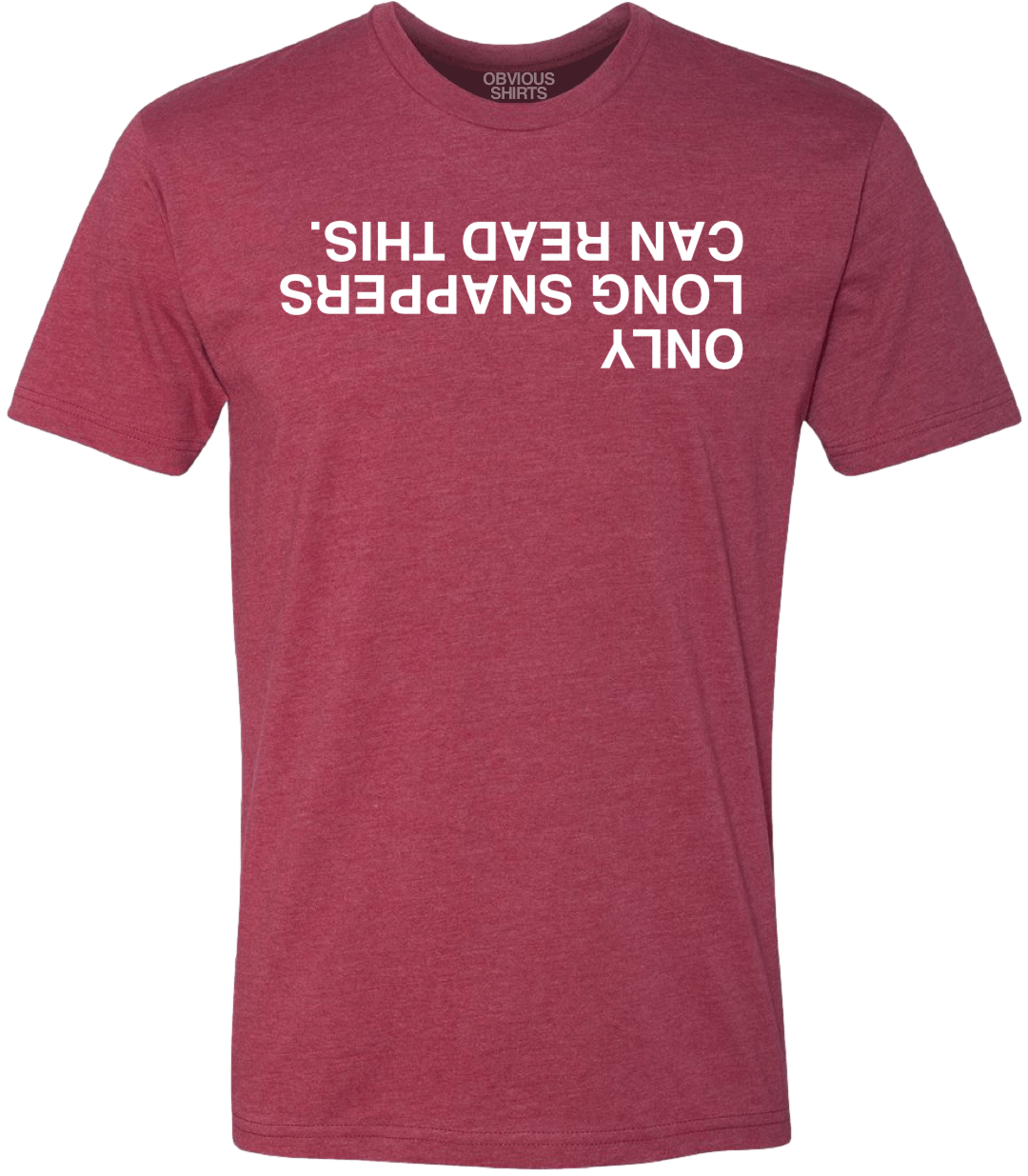 ONLY LONG SNAPPERS CAN READ THIS. (CRIMSON) - OBVIOUS SHIRTS