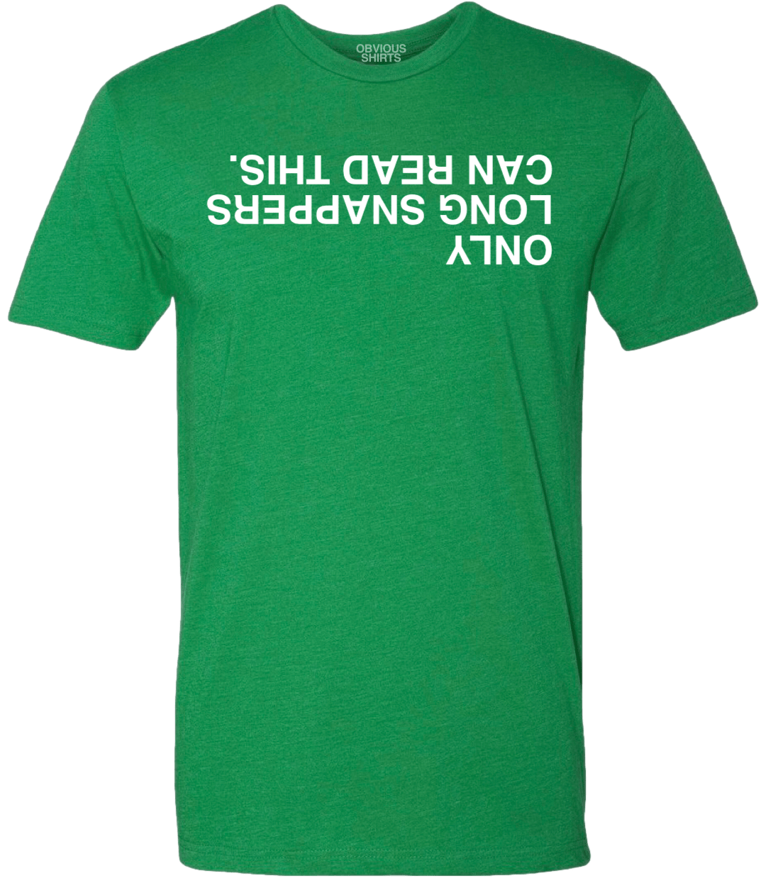 ONLY LONG SNAPPERS CAN READ THIS. (GREEN) - OBVIOUS SHIRTS